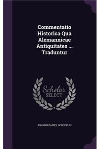 Commentatio Historica Qua Alemannicae Antiquitates ... Traduntur