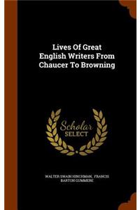 Lives Of Great English Writers From Chaucer To Browning