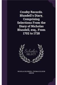 Crosby Records. Blundell's Diary, Comprising Selections From the Diary of Nicholas Blundell, esq., From 1702 to 1728