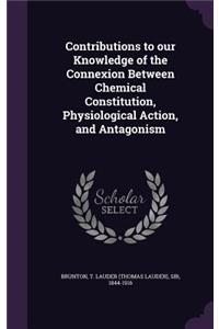 Contributions to our Knowledge of the Connexion Between Chemical Constitution, Physiological Action, and Antagonism