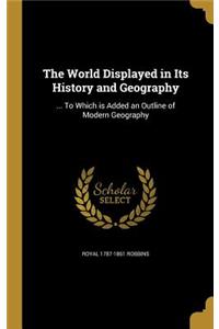 The World Displayed in Its History and Geography