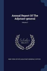 Annual Report Of The Adjutant-general; Volume 2