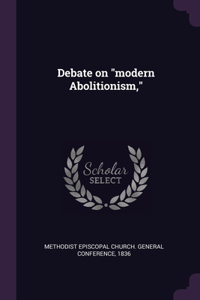 Debate on modern Abolitionism,