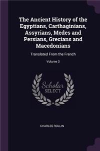 Ancient History of the Egyptians, Carthaginians, Assyrians, Medes and Persians, Grecians and Macedonians