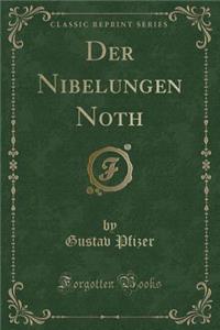 Der Nibelungen Noth (Classic Reprint)