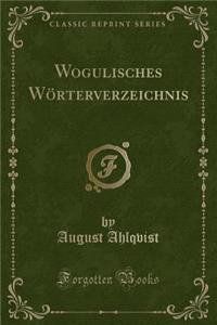 Wogulisches WÃ¶rterverzeichnis (Classic Reprint)