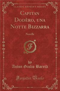 Capitan Dodï¿½ro, Una Notte Bizzarra: Novelle (Classic Reprint)