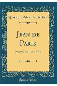 Jean de Paris: OpÃ©ra Comique En 2 Actes (Classic Reprint)