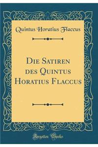 Die Satiren Des Quintus Horatius Flaccus (Classic Reprint)