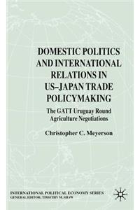 Domestic Politics and International Relations in Us-Japan Trade Policymaking