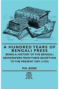 Hundred Years of Bengali Press - Being a History of the Bengali Newspapers from Their Inception to the Present Day (1920)