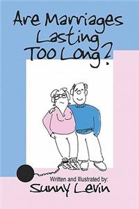 Are Marriages Lasting Too Long?