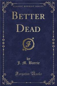 Better Dead (Classic Reprint)