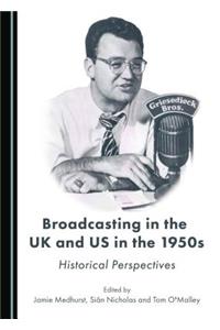 Broadcasting in the UK and Us in the 1950s: Historical Perspectives