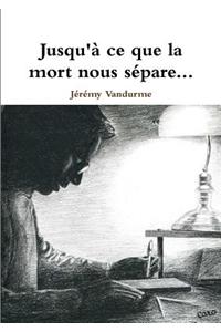 Jusqu'a Ce Que La Mort Nous Separe...