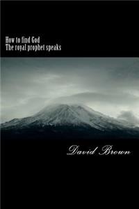 How to find God The royal prophet speaks