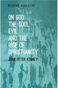 On God, The Soul, Evil and the Rise of Christianity