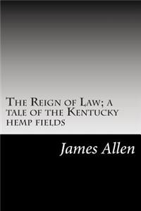 Reign of Law; a tale of the Kentucky hemp fields