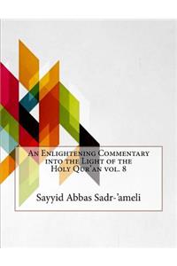 An Enlightening Commentary into the Light of the Holy Qur'an vol. 8