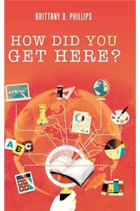 How Did You Get Here?
