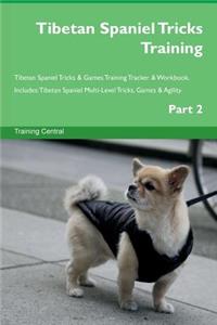 Tibetan Spaniel Tricks Training Tibetan Spaniel Tricks & Games Training Tracker & Workbook. Includes: Tibetan Spaniel Multi-Level Tricks, Games & Agility. Part 2