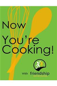 Now You're Cooking with Friendship Adventures