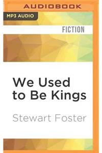 We Used to Be Kings