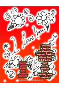 I Love You in English for Hungarian Language Speakers Coloring Book 20 Drawings Easy Use to Decorate Gift Greeting Cards Keepsake