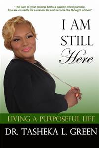 I am Still Here, Living a Purposeful Life