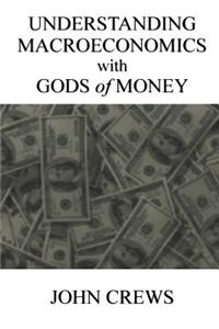 Understanding Macroeconomics with Gods of Money