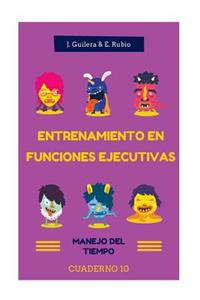 Entrenamiento en Funciones Ejecutivas. Manejo del Tiempo. Cuaderno 10.