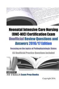 Neonatal Intensive Care Nursing (RNC-NIC) Certification Exam Unofficial Review Questions and Answers 2016/17 Edition, focusing on the topics of Pathophysiologic States