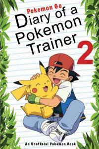 Pokemon Go: Diary of a Pokemon Trainer 2: (An Unofficial Pokemon Book)