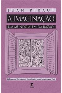 A Imaginacao - Um Mundo Alem Da Razao