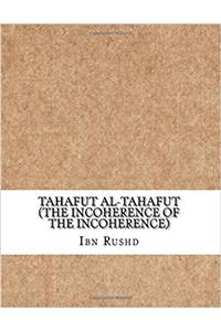 Tahafut Al-tahafut: The Incoherence of the Incoherence