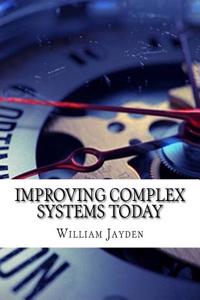 Improving Complex Systems Today