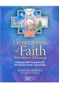 Generations of Faith Resource Manual: Lifelong Faith Formation for the Whole Parish Community