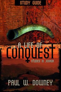 Life of Conquest Study Guide, A: Studies in Joshua