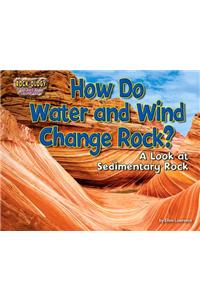 How Do Water and Wind Change Rock?: A Look at Sedimentary Rock