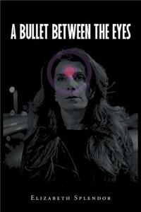 A Bullet Between The Eyes