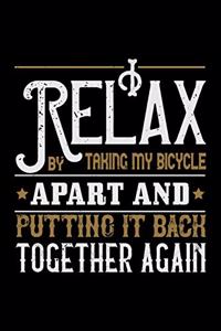 I Relax By Taking My Bicycle Apart And Putting It Back Together Again
