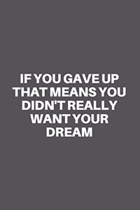If You Gave Up That Means You Didn't Really Want Your Dream