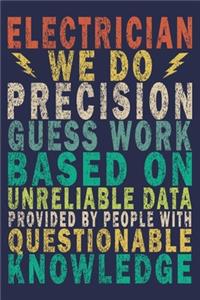 Electrician We Do Precision Guess work Based on Unreliable Data Provided by People With Questionable Knowledge