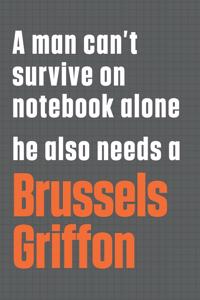 A man can't survive on notebook alone he also needs a Brussels Griffon
