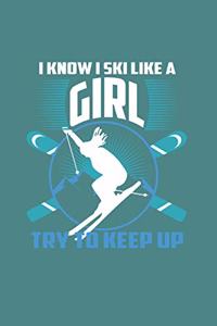 I Know I Ski Like A Girl Try to Keep Up: Funny Ski Gift 6X9 Journal Paper Book