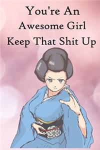 You're an Awesome Girl. Keep That Shit Up