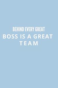 Behind Every Great Boss is a Great Team.
