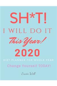 Sh*t! I Will Do It This Year! 2020 Diet Planner For Whole Year. Change Yourself Today!