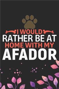 I Would Rather Be at Home with My Afador