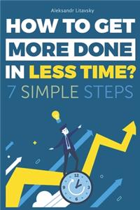 How to get more done in less time?